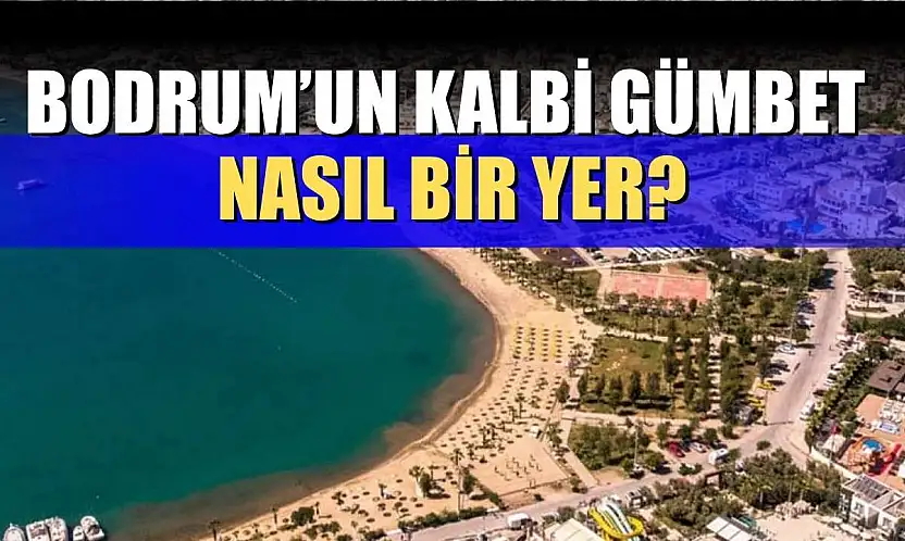 Bodrum'un Kalbi Gümbet Nasıl Bir Yer