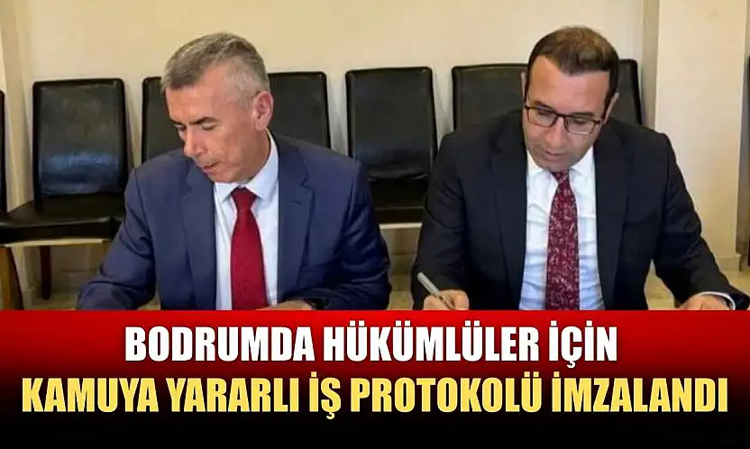 Bodrumda hükümlüler için kamuya yararlı iş protokolü imzalandı