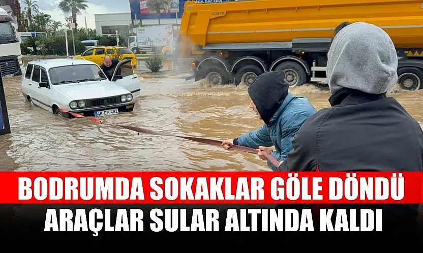 Bodrumda sokaklar göle döndü araçlar sular altında kaldı