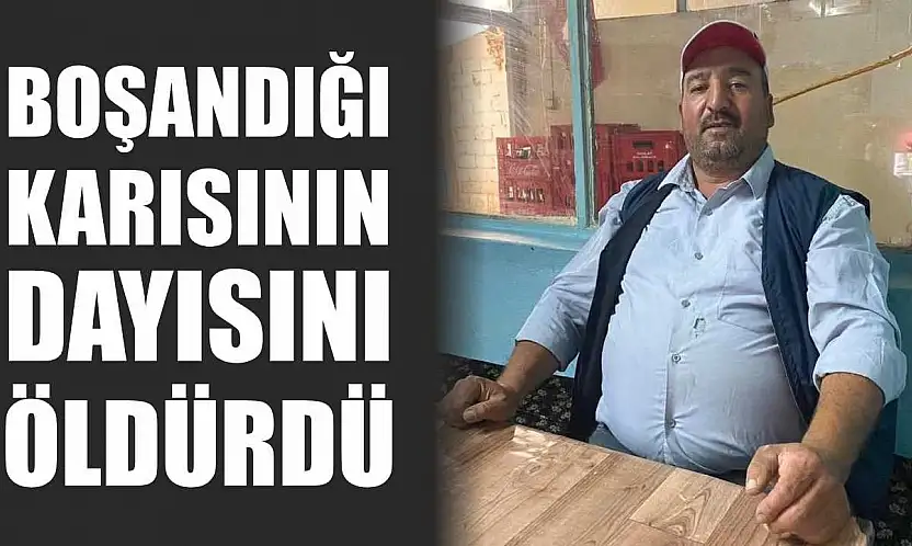 Boşandığı karısının dayısını öldürdü