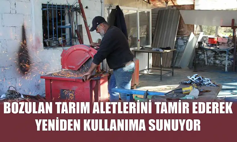 Bozulan tarım aletlerini tamir ederek, yeniden kullanıma sunuyor
