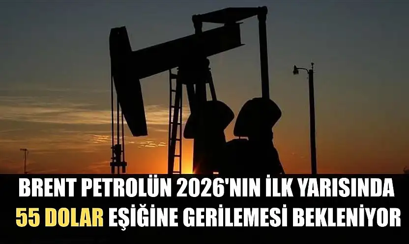 Brent petrolün 2026'nın ilk yarısında 55 dolar eşiğine gerilemesi bekleniyor