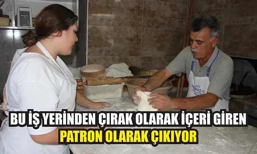 Bu iş yerinden çırak olarak içeri giren, patron olarak çıkıyor
