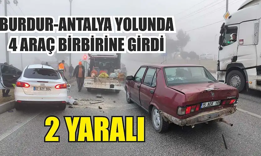 Burdur-Antalya Yolunda 4 Araç Birbirine Girdi: 2 Yaralı