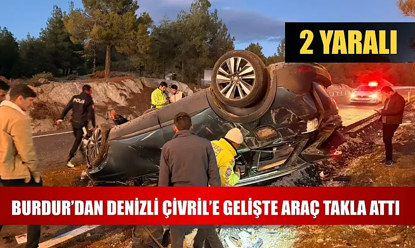 Burdur'dan Denizli Çivril'e Gelişte Araç Takla Attı: 2 Yaralı