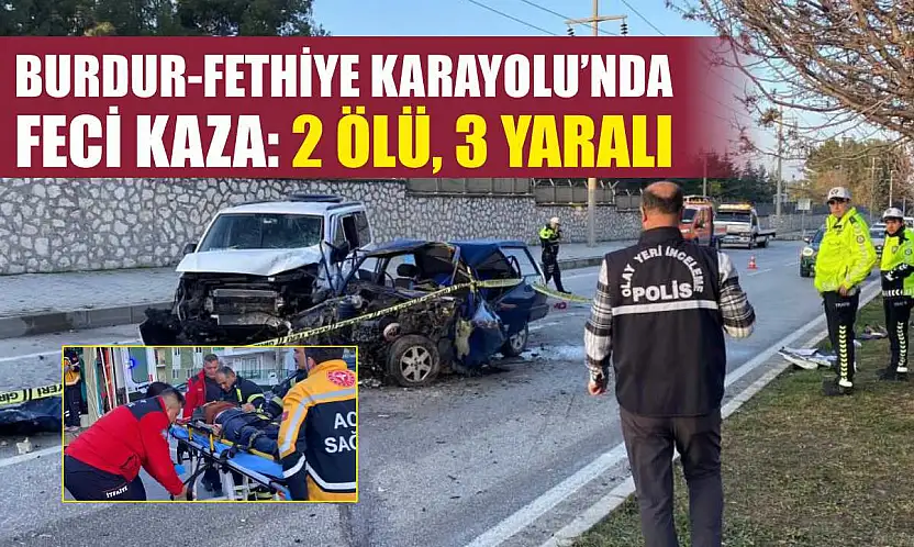 Burdur-Fethiye Karayolu'nda Feci Kaza: 2 Ölü, 3 Yaralı