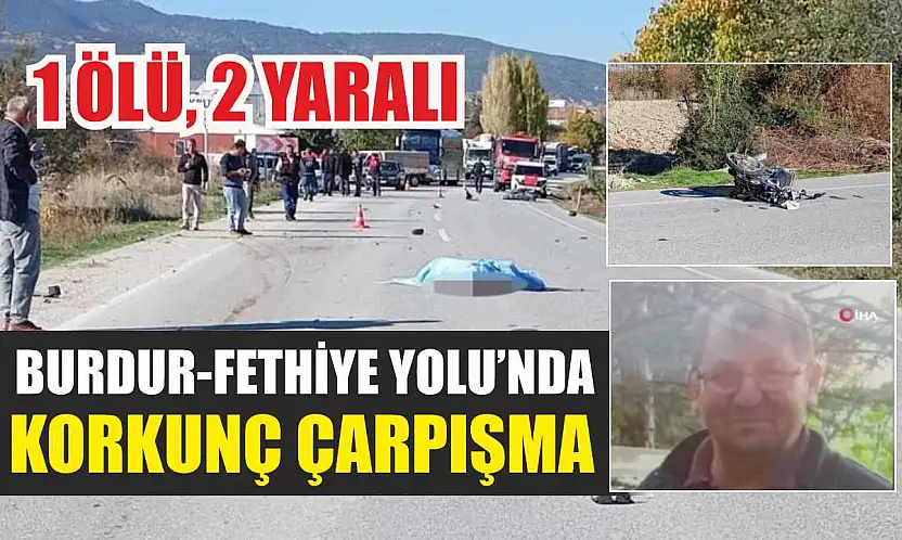 Burdur-Fethiye Yolu'nda Korkunç Çarpışma: 1 Ölü, 2 Yaralı