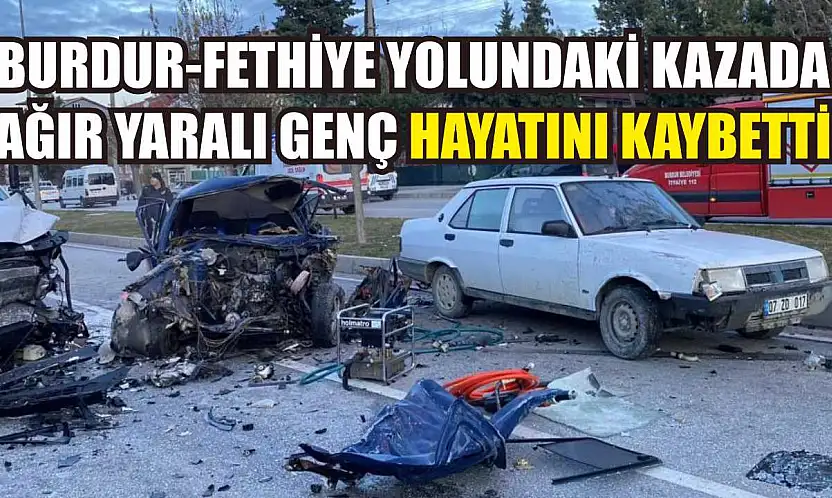 Burdur-Fethiye Yolundaki Kazada Ağır Yaralı Genç Hayatını Kaybetti