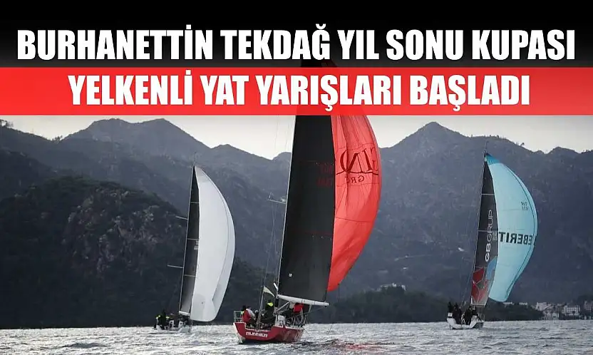 Burhanettin Tekdağ Yıl Sonu Kupası Yelkenli Yat Yarışları başladı