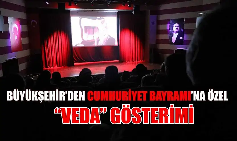 Büyükşehir'den Cumhuriyet Bayramı'na özel 'Veda' gösterimi