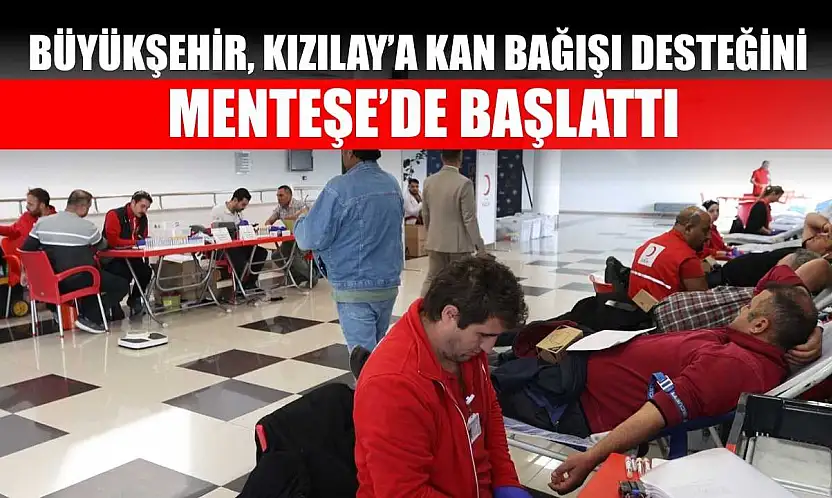 Büyükşehir, Kızılay'a Kan Bağışı Desteğini Menteşe'de Başlattı