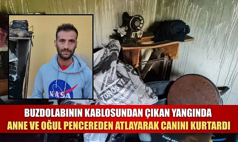 Buzdolabının kablosundan çıkan yangında anne ve oğul pencereden atlayarak canını kurtardı
