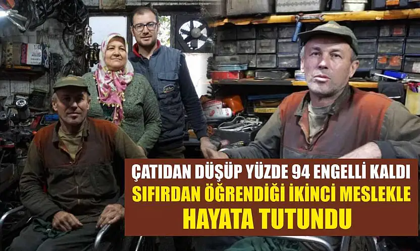 Çatıdan düşüp yüzde 94 engelli kaldı sıfırdan öğrendiği ikinci meslekle hayata tutundu