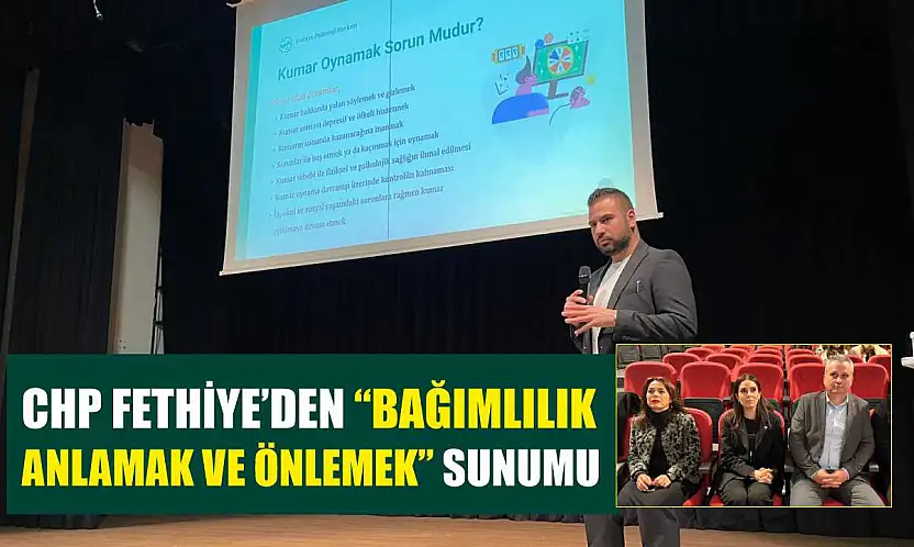 CHP Fethiye'den 'Bağımlılık Anlamak ve Önlemek' sunumu