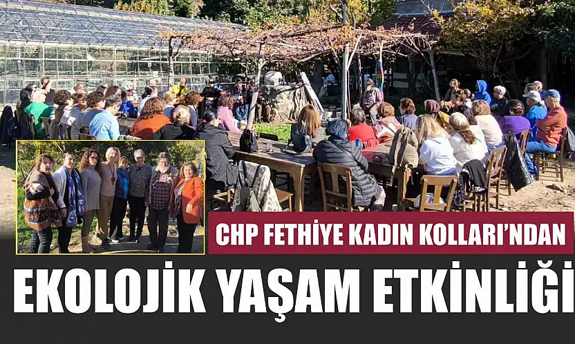 CHP Fethiye Kadın Kolları'ndan Ekolojik Yaşam Etkinliği