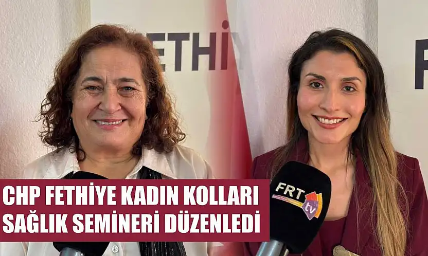 CHP Fethiye Kadın Kolları Sağlık Semineri Düzenledi