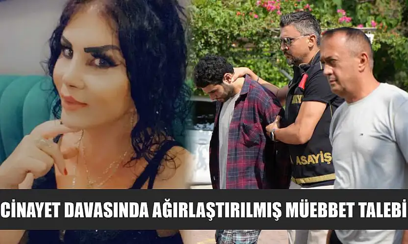 Cinayet davasında ağırlaştırılmış müebbet talebi