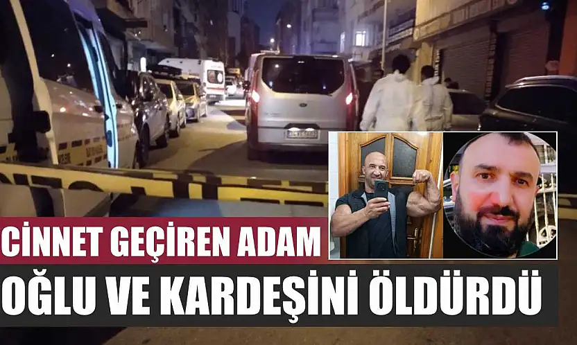 Cinnet geçiren adam, oğlu ve kardeşini öldürdü