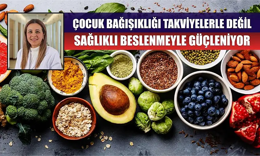 Çocuk bağışıklığı takviyelerle değil, sağlıklı beslenmeyle güçleniyor