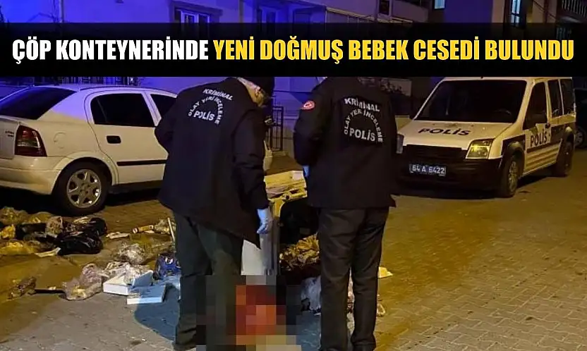 Çöp konteynerinde yeni doğmuş bebek cesedi bulundu
