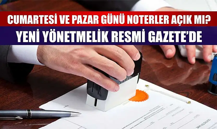Cumartesi ve Pazar Günü Noterler Açık mı? Yeni Yönetmelik Resmi Gazete'de