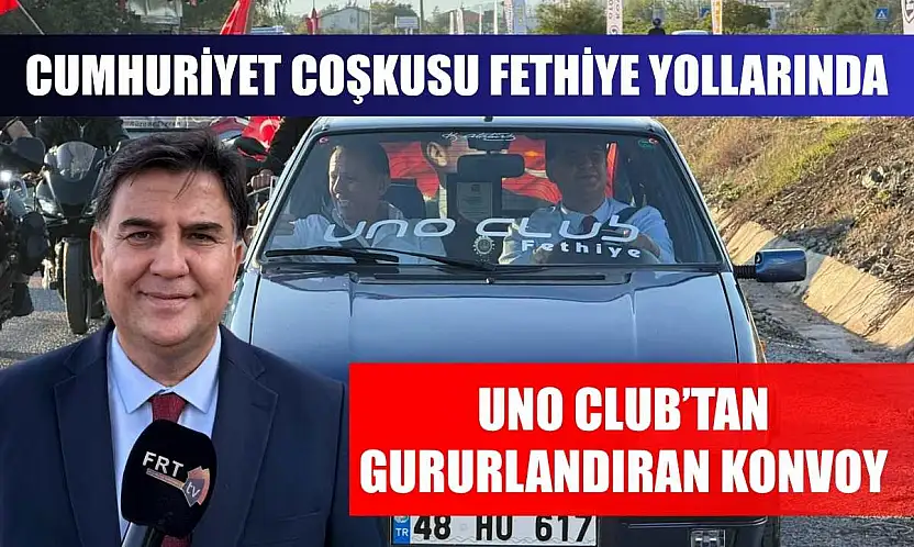 Cumhuriyet Coşkusu Fethiye yollarında: Uno Club'tan gururlandıran konvoy