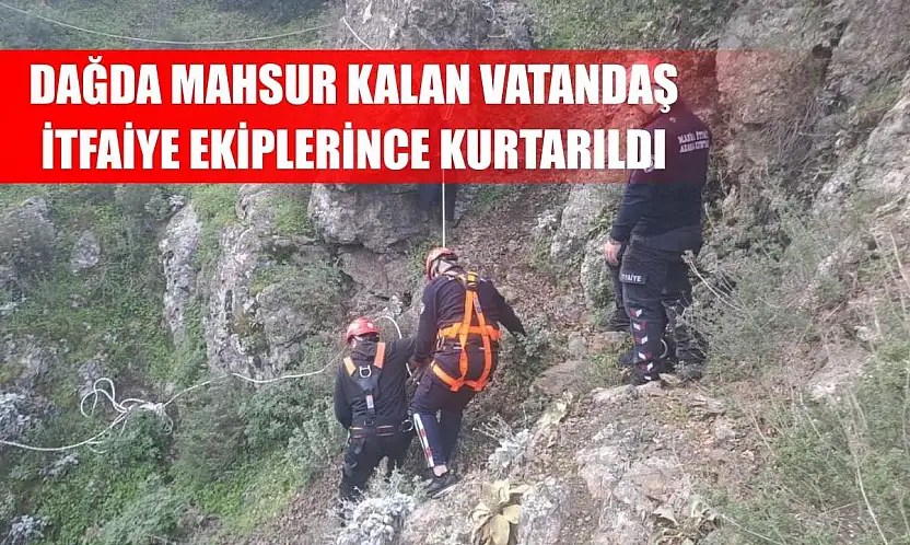 Dağda mahsur kalan vatandaş itfaiye ekiplerince kurtarıldı