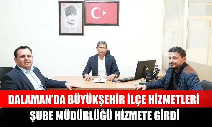 Dalaman'da Büyükşehir İlçe Hizmetleri Şube Müdürlüğü Hizmete Girdi