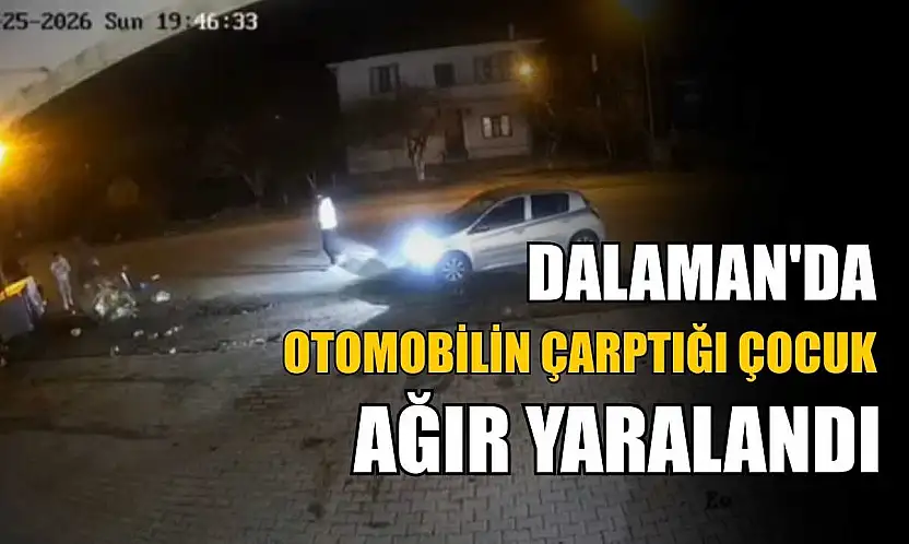 Dalaman'da otomobilin çarptığı çocuk ağır yaralandı