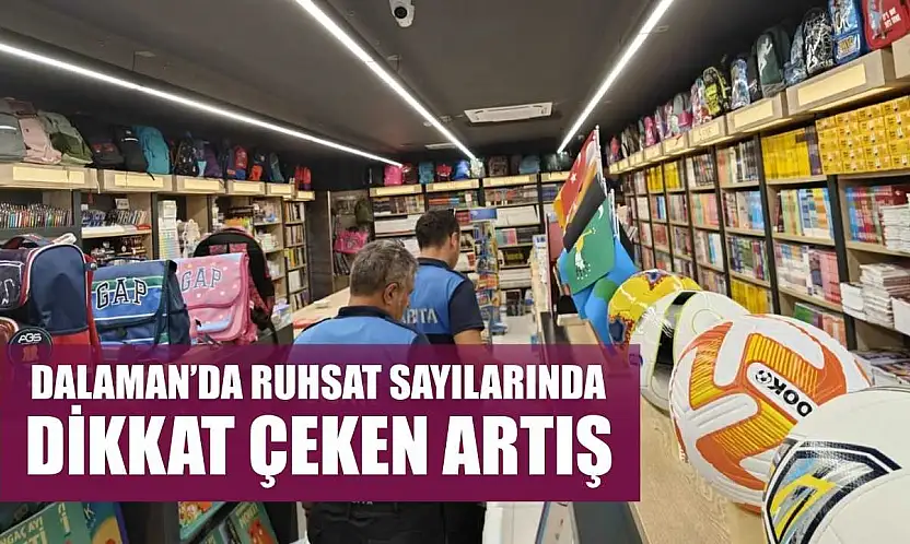 Dalaman'da ruhsat sayılarında dikkat çeken artış
