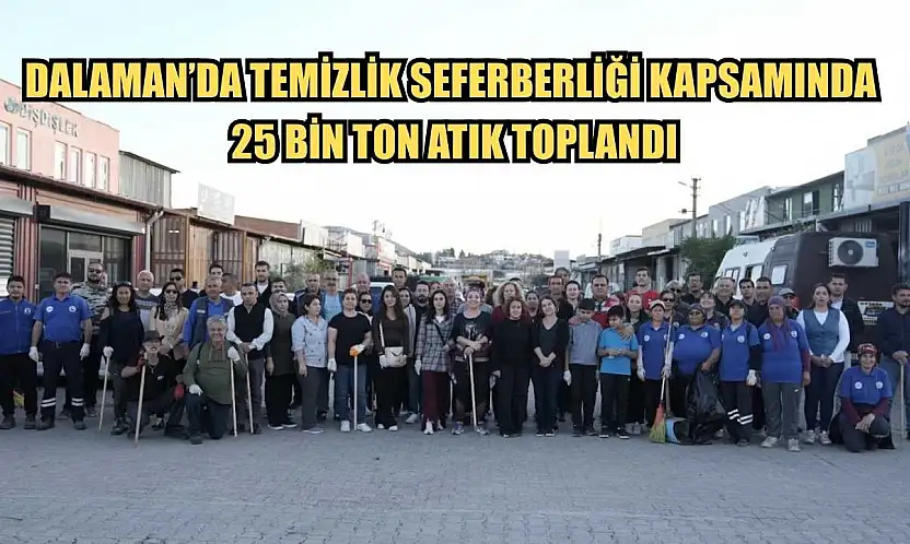 Dalaman'da Temizlik Seferberliği Kapsamında 25 Bin Ton Atık Toplandı