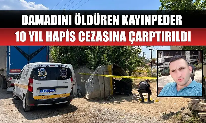 Damadını öldüren kayınpeder 10 yıl hapis cezasına çarptırıldı