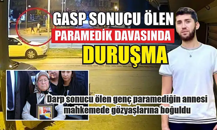 Darp sonucu ölen genç paramediğin annesi mahkemede gözyaşlarına boğuldu