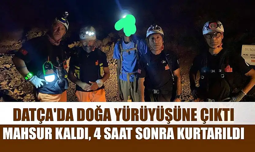 Datça'da doğa yürüyüşüne çıktı, mahsur kaldı, 4 saat sonra kurtarıldı