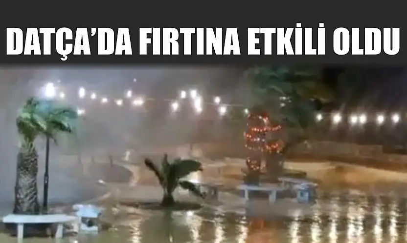 Datça'da fırtına etkili oldu
