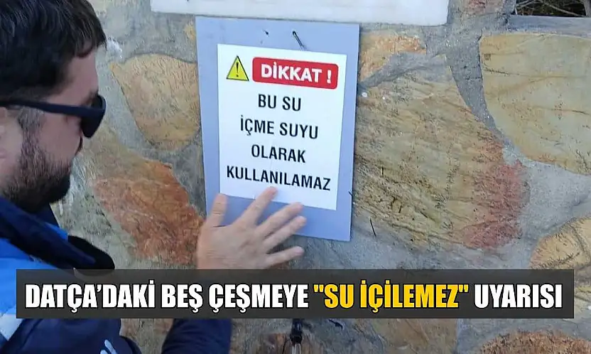 Datça'daki beş çeşmeye 'Su içilemez' uyarısı