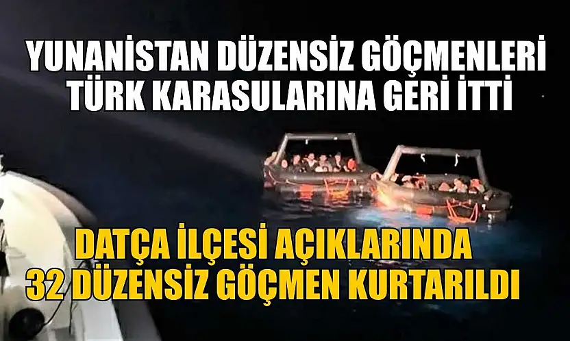 Datça ilçesi açıklarında 32 düzensiz göçmen kurtarıldı