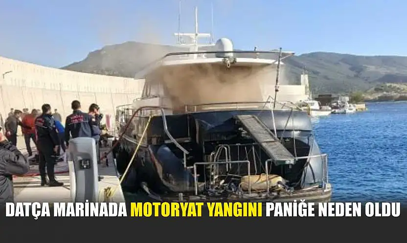 Datça Marinada motoryat yangını paniğe neden oldu