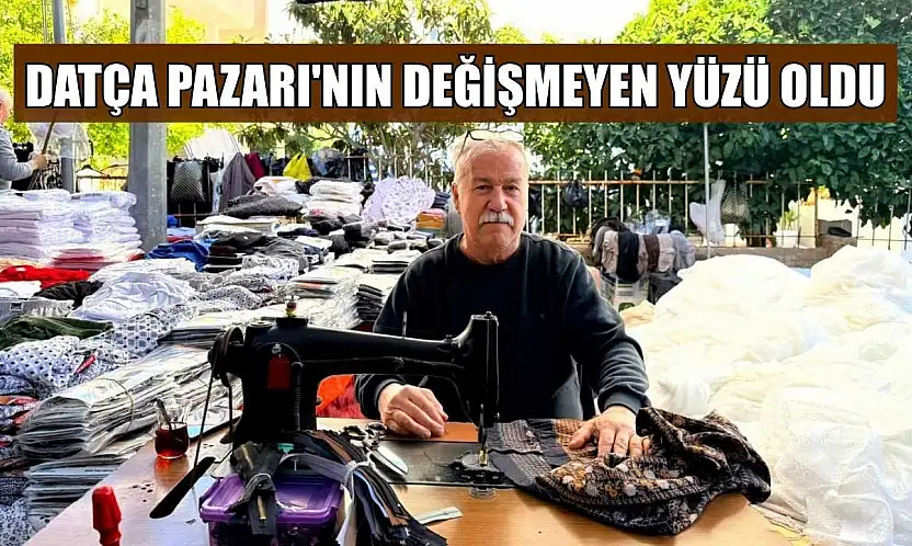 Datça Pazarı'nın değişmeyen yüzü oldu