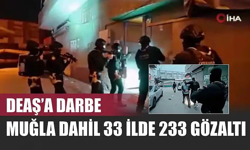 DEAŞ'a Darbe: Muğla Dahil 33 İlde 233 Gözaltı