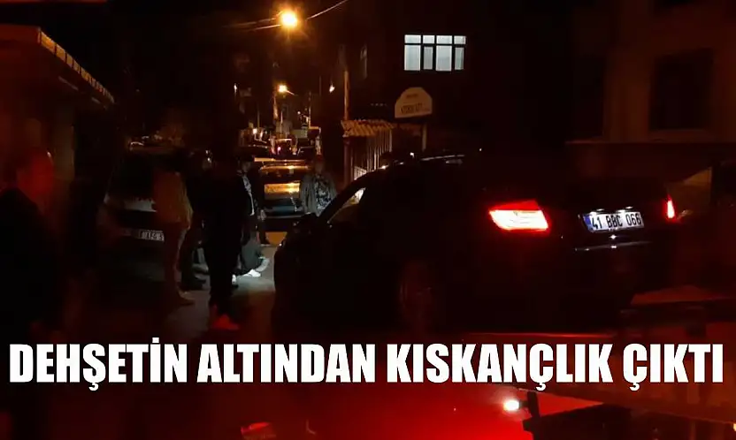 Dehşetin altından kıskançlık çıktı