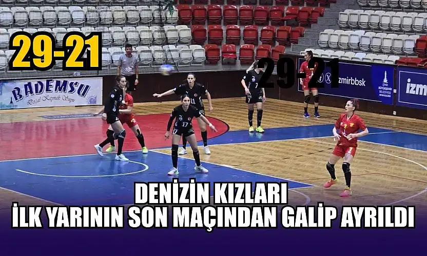 Denizin kızları ilk yarının son maçından galip ayrıldı