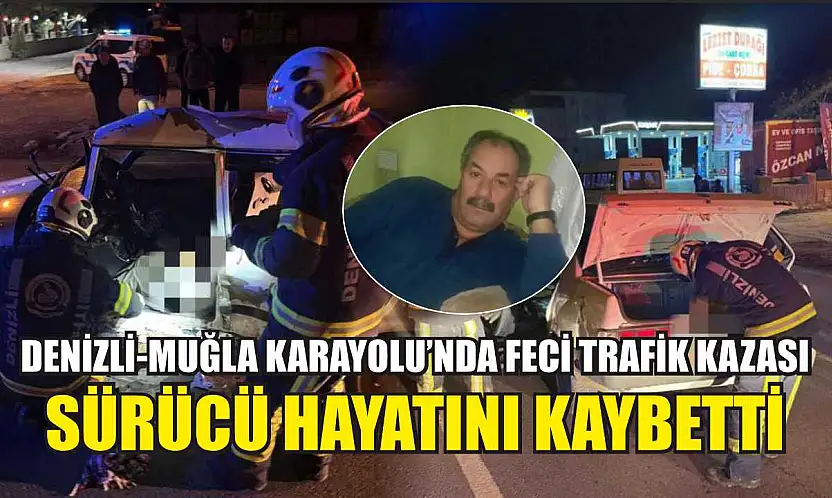 Denizli-Muğla Karayolu'nda Feci Trafik Kazası: Sürücü Hayatını Kaybetti