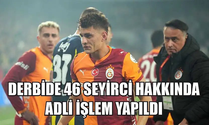 Derbide 46 seyirci hakkında adli işlem yapıldı