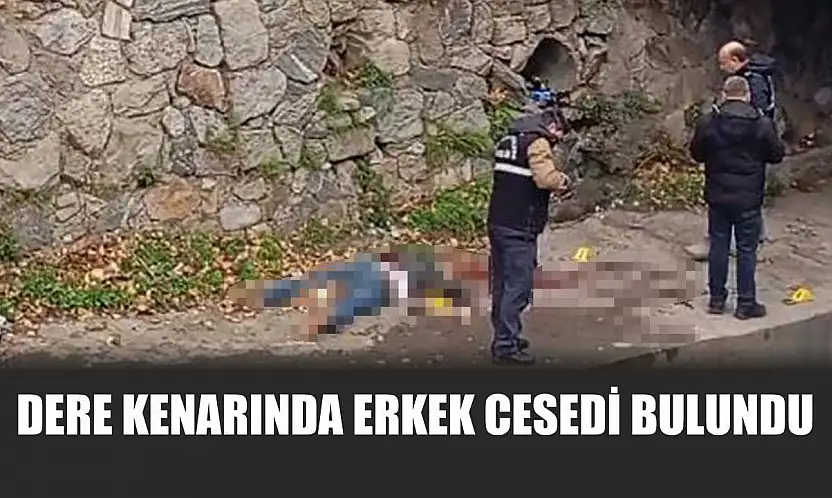 Dere kenarında erkek cesedi bulundu