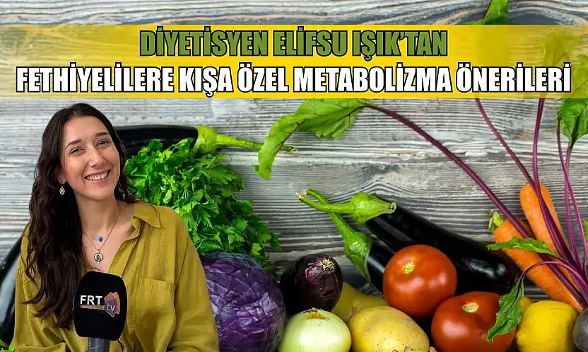 Diyetisyen Elifsu Işık'tan Fethiyelilere kışa özel metabolizma önerileri