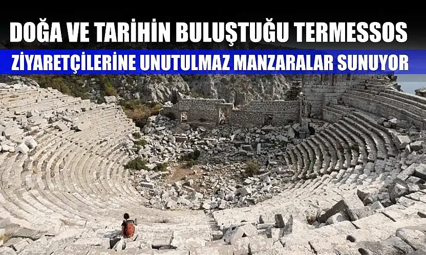 Doğa ve tarihin buluştuğu Termessos, ziyaretçilerine unutulmaz manzaralar sunuyor