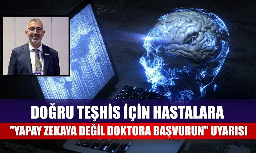 Doğru teşhis için hastalara 'yapay zekaya değil doktora başvurun' uyarısı