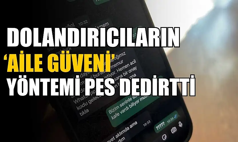 Dolandırıcıların 'aile güveni' yöntemi pes dedirtti