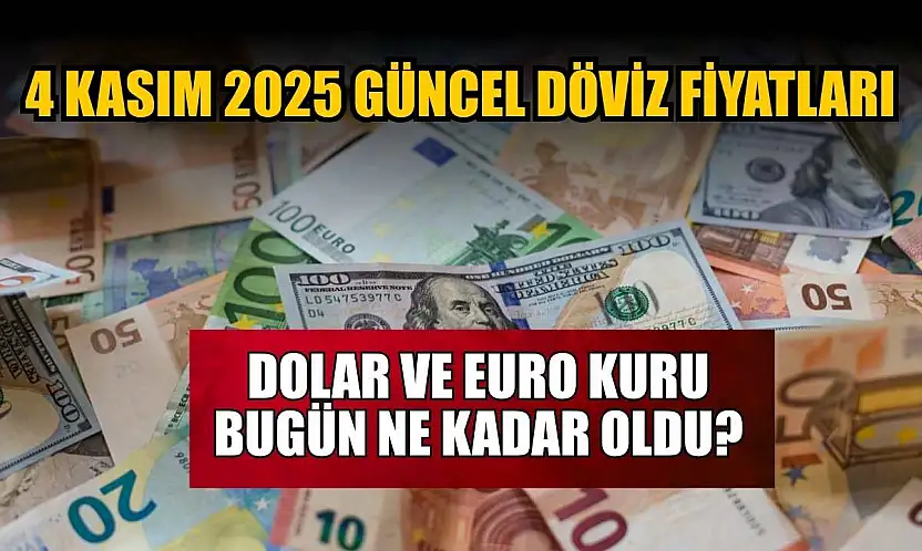 Dolar ve Euro kuru bugün ne kadar oldu?  4 Kasım 2025 güncel döviz fiyatları